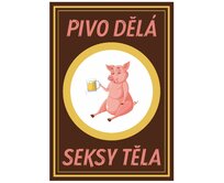 Plechová cedule Pivo dělá seksy těla Velikost: A4 (30 x 20 cm) A4 (30 x 20 cm)