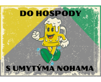 Plechová cedule Do hospody s umytýma nohama Velikost: A4 (30 x 20 cm) A4 (30 x 20 cm)