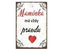 Plechová cedule Maminka má vždy pravdu Velikost: A5 (20 x 15 cm) A5 (20 x 15 cm)