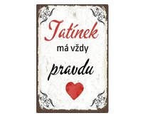 Plechová cedule Tatínek má vždy pravdu Velikost: A5 (20 x 15 cm) A5 (20 x 15 cm)