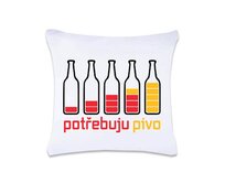 DOBRÝ TRIKO Polštář s potiskem Potřebuju PIVO 40 x 40 cm Oboustranný tisk: ANO