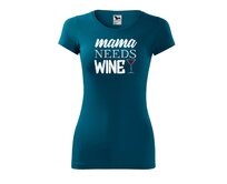 DOBRÝ TRIKO Dámské tričko Mama needs wine Velikost: 2XL, Barva: Petrolejová Petrolejová, 2XL