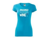 DOBRÝ TRIKO Dámské tričko Mama needs wine Velikost: 2XL, Barva: Tyrkysová Tyrkysová, 2XL