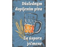 Plechová retro cedule / plakát - Důsledným dopíjením piva... Provedení:: Plechová cedule A5 cca 20 x 15 cm