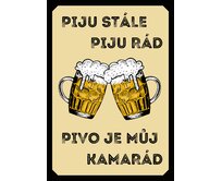 Plechová retro cedule / plakát  - Piju stále piju rád Provedení:: Plechová cedule A5 cca 20 x 15 cm