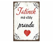 Plechová retro cedule / plakát  - Tatínek má vždy pravdu Provedení:: Plechová cedule A5 cca 20 x 15 cm