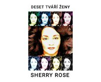 Deset tváří ženy - Sherry Rose [tištěná]