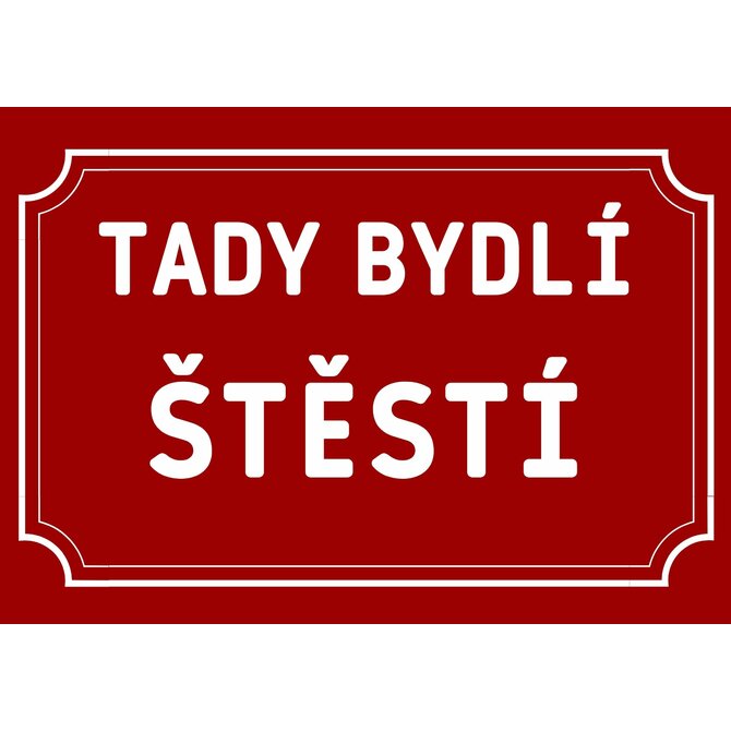 Plechová cedulka Tady bydlí štěstí